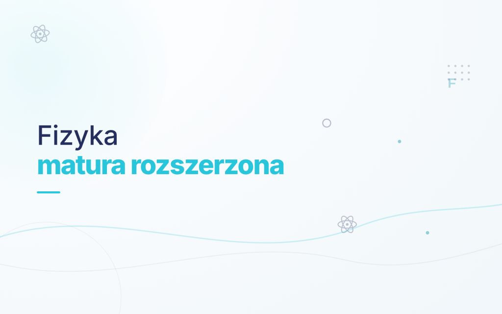 Korepetycje – Przygotowanie do Matury Rozszerzonej z Fizyki