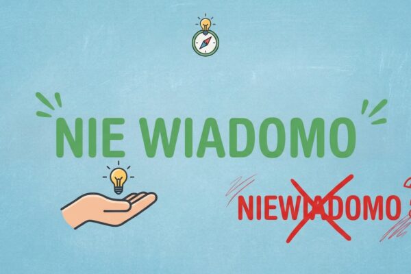 Grafika wyjaśniająca pisownię: zielony napis "NIE WIADOMO" osobno oraz skreślony czerwony napis "NIEWIADOMO".