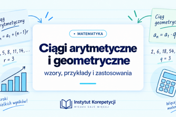 Ciągi arytmetyczne i geometryczne - wzory i przykłady