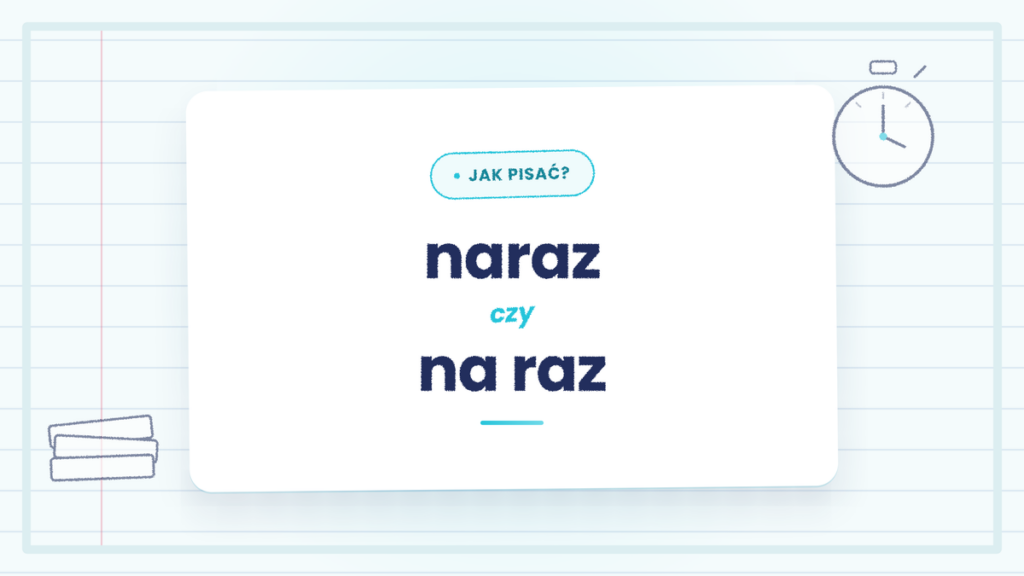 Naraz czy na raz - kiedy piszemy razem, a kiedy osobno