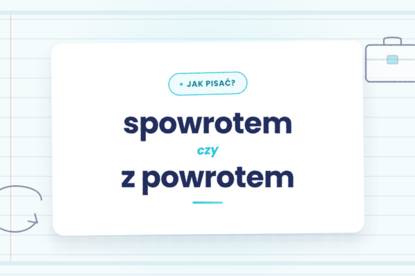 Spowrotem czy z powrotem - która forma jest poprawna