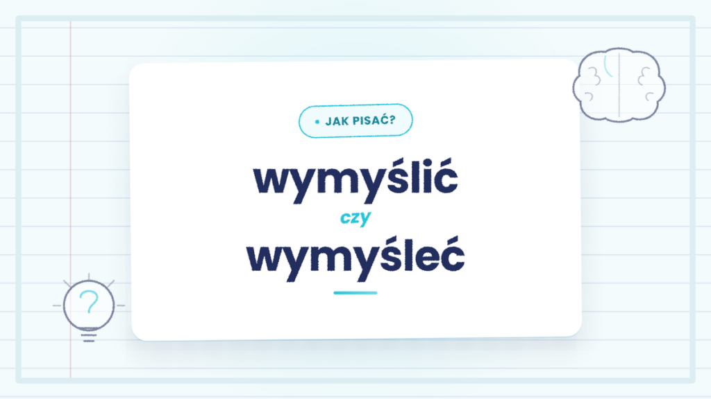 Wymyślić czy wymyśleć - która forma jest poprawna