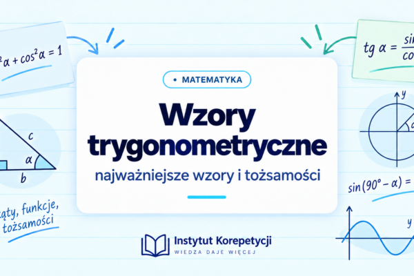 Wzory trygonometryczne - najważniejsze wzory i tożsamości