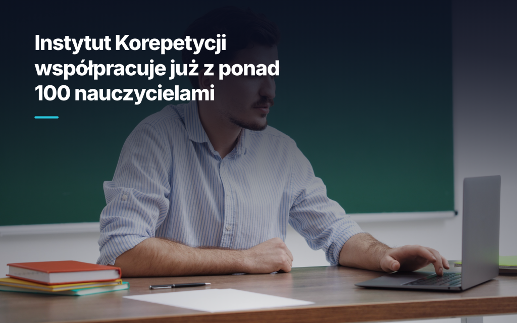 Instytut Korepetycji współpracuje już z ponad 100 nauczycielami