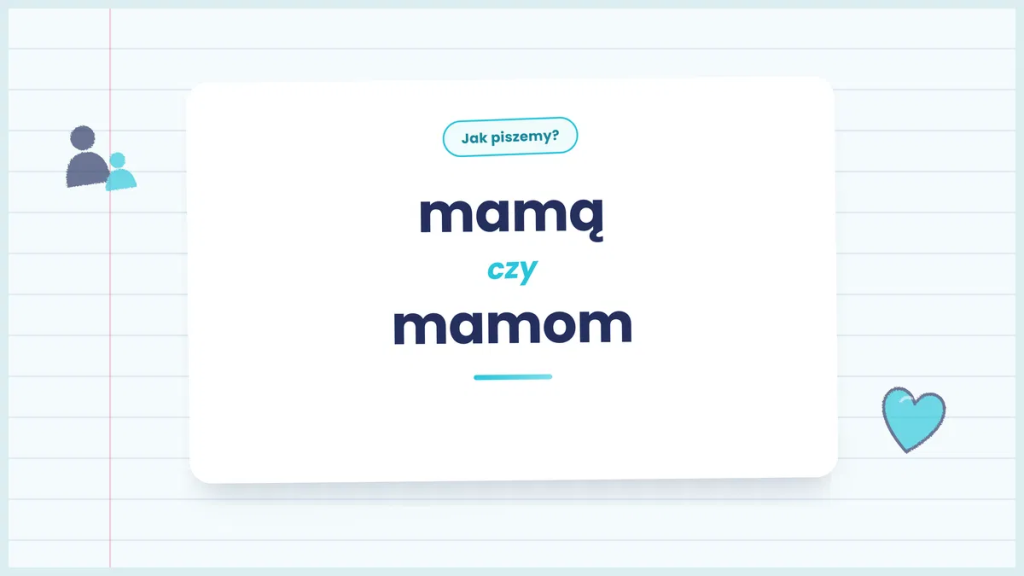 Mamą czy mamom - kiedy używać poprawnej formy