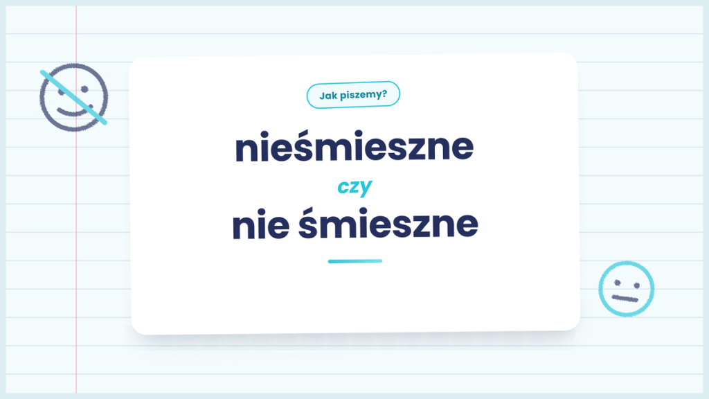 Nieśmieszne czy nie śmieszne - kiedy piszemy łącznie i rozdzielnie