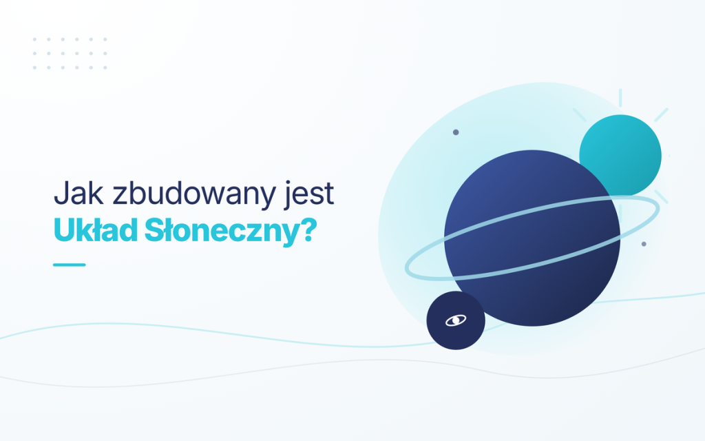 Układ Słoneczny - budowa, planety i ich kolejność