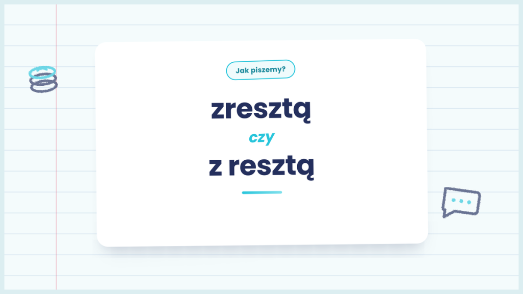 Zresztą czy z resztą - poprawna pisownia i różnica znaczeń